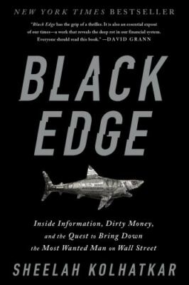 Black Edge : Inside Information, Dirty Money, and the Quest to Bring Down the...