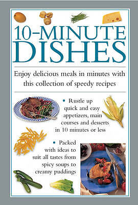 10-minute Dishes: Enjoy Delicious Meals in Minutes with This Collection of ...