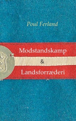 Modstandskamp & Landsforr?Deri: Centrale Ideer Under Bes?Ttelsen 1940-45  T...