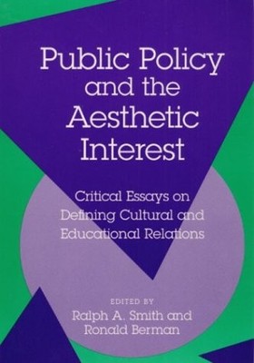 PUBLIC POLICY AND THE AESTHETIC INTEREST: CRITICAL ESSAYS By Ralph A Smith VG