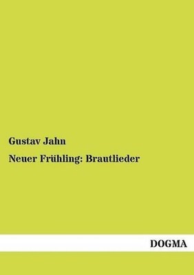 Neuer Frhling: Brautlieder by Gustav Jahn (German) Paperback Book