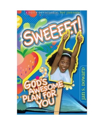 Sweeeet!: God's Awesome Plan for You: A Daily Devotional for Juniors, Jan S. Dow