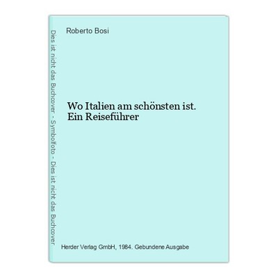 Wo Italien am schönsten ist. Ein Reiseführer Bosi, Roberto: