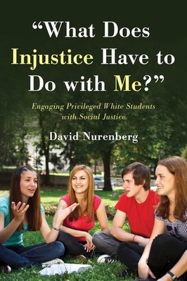 ''What Does Injustice Have to Do with Me?'': Engaging Privileged White Student...