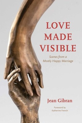 Love Made Visible: Scenes from a Mostly Happy Marriage - paperback Jean Gibr...