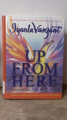 Up From Here: Reclaiming the Male Spirit: A Guide to Transforming Emotions i...
