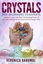 Crystals: For Beginners To Experts - Transform Your Life With