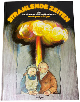Strahlende Zeiten Anti Atomtod Bilder Geschichte Raymond Briggs Krüger Satire