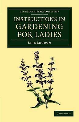 Instructions in Gardening for Ladies Loudon Paperback Cambridge University Press