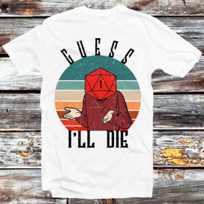 Guess I'll Die D&D Dice DnD D20 Online Gaming RPG T-Shirt B783