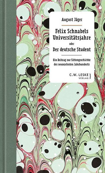Felix Schnabels Universitätsjahre Oder Der Deutsche Student