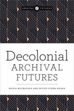 Decolonial Archival F... 9780838937150 by McCracken, Krista, Hogan, Skylee-Storm