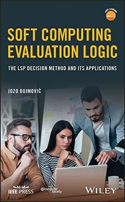 Soft Computing Evaluation Logic: The..., Dujmovic, Jozo