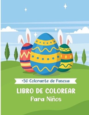 Libro de Colorear Para Nios: M?s de 50 Dise?os de Pascua para Colorear 4-8 A?os