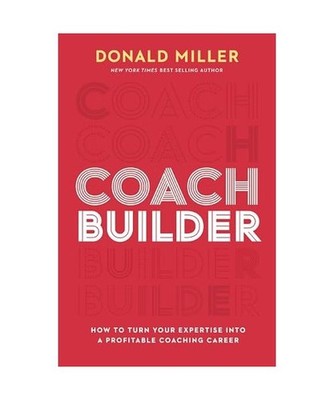 Coach Builder: How to Turn Your Expertise Into a Profitable Coaching Career: How