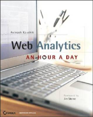 Web Analytics: An Hour a Day - Paperback By Kaushik, Avinash - GOOD