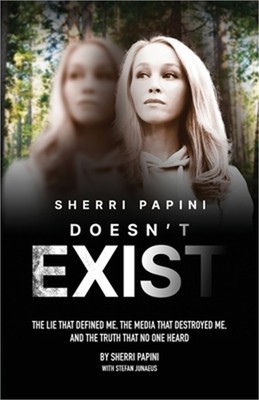 Sherri Papini Doesn't Exist: The Lie That Defined Me, the Media That Destroyed M