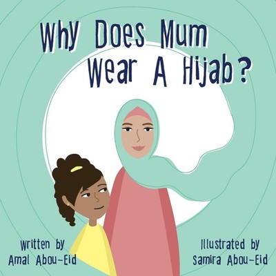 Why Does Mum Wear A Hijab? Amal Abou-Eid Paperback Amal Abou-Eid