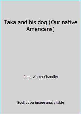Taka and his dog (Our native Americans) by Edna Walker Chandler