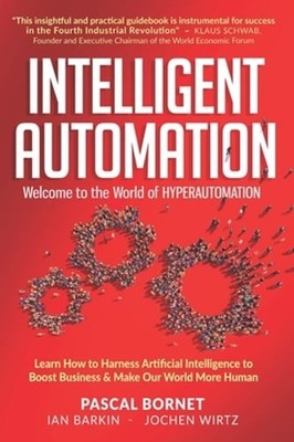 Intelligent Automation: Learn how to harness Artificial Intelligence to boost