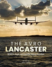The Avro Lancaster: Wwii's Most Successful Heavy Bomber by Mike Lepine NEW