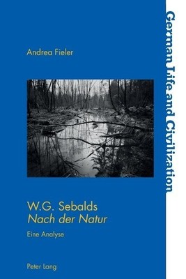 W.G. Sebalds Nach Der Natur by Peter D G Brown, Andrea Fieler - 9783034302920