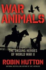 War Animals: The Unsung Heroes of World War II by Robin Hutton: Used