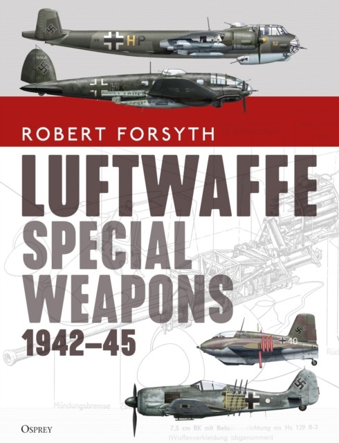 Luftwaffe Special Weapons 1942–45 by Robert Forsyth (Hardback Book)
