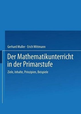 Der Mathematikunterricht in der Primarstufe: Ziele ? Inhalte, Prinzipien ? Beisp
