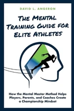 The Mental Training Guide for Elite Athletes: How the Mental Master Method Helps