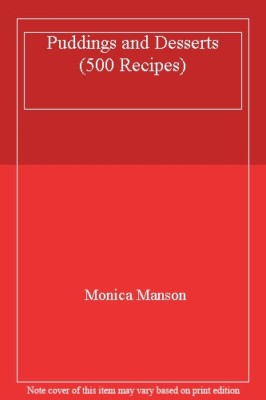 Puddings and Desserts (500 Recipes) By Monica Manson