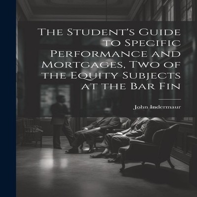 The Student's Guide to Specific Performance and Mortgages two of