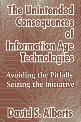 The Unintended Consequences of Information Age Technologies | David S. Alberts