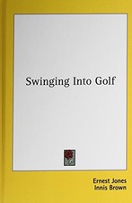 SWINGING INTO GOLF By Ernest Jones & Innis Brown - Hardcover **BRAND NEW**