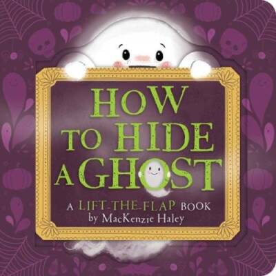 How to Hide a Ghost: A Lift-the-Flap Book - Board book - GOOD