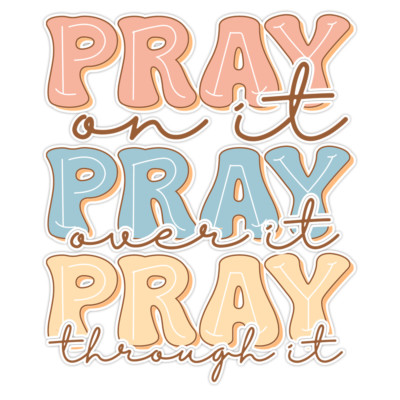 Pray on It, Pray Over It, Pray Through It Window Bumper Sticker Vinyl ...