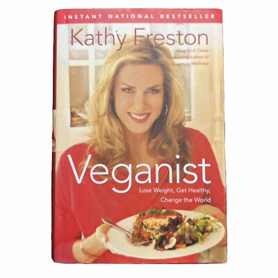 Veganist : Lose Weight, Get Healthy, Change the World by Kathy Freston 2011