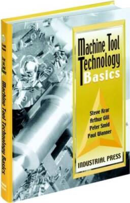 Machine Tool Technology Basics - Hardcover By Krar, Steve - GOOD