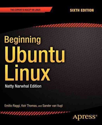 Beginning Ubuntu Linux : Natty Narwhal Edition, Paperback by Raggi, Emilio; T...