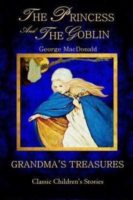 THE PRINCESS AND THE GOBLIN GEORGE MACDONALD By Grandma's Treasures *BRAND NEW*