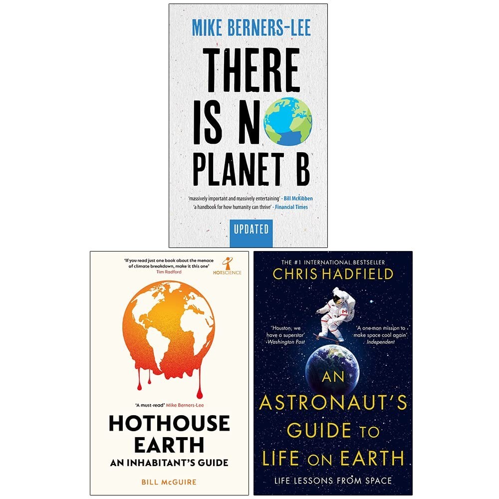 There Is No Planet B, Hothouse Earth, An Astronaut's Guide Life on Earth 3 Books