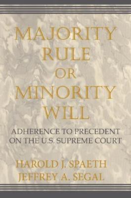 Majority Rule or Minority Will: Adherence to Precedent on the Us Supreme Court