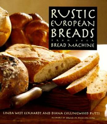 Rustic European Breads: From Your Bread Machine - Hardcover - GOOD