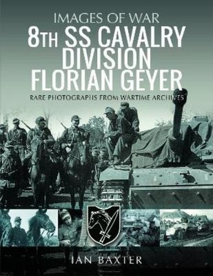 Ian Baxter 8th SS Cavalry Division Florian Geyer (Taschenbuch) Images of War