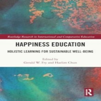 Happiness Education Holistic Learning for Sustainable Well-Being