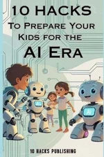 10 Hacks Publis 10 Hacks to Prepare Your Kids for the AI (Paperback) (UK IMPORT)