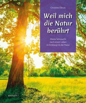 Weil mich die Natur berührt Meine Sehnsucht nach einem leben im Einklang mit der