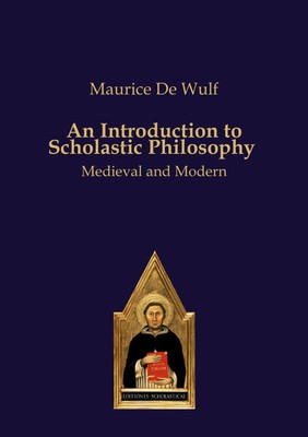 An Introduction to Scholastic Philosophy Medieval and Modern Maurice De Wulf