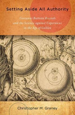 Setting Aside All Authority: Giovanni Battista Riccioli and the Science against 