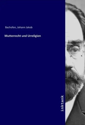 Mutterrecht und Urreligion Johann Jakob Bachofen Taschenbuch 316 S. Deutsch 2019